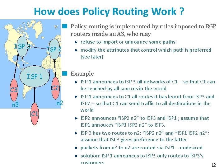 How does Policy Routing Work ? Policy routing is implemented by rules imposed to