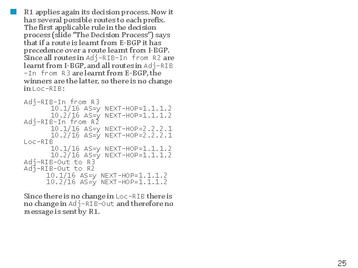 R 1 applies again its decision process. Now it has several possible routes to