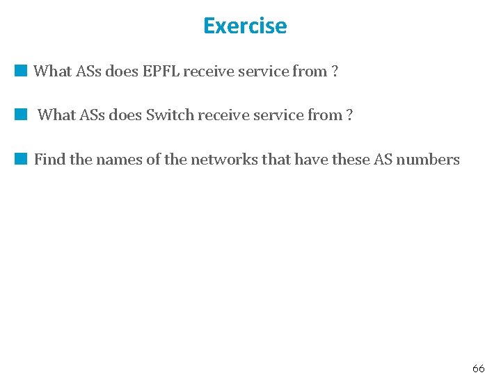 Exercise What ASs does EPFL receive service from ? What ASs does Switch receive