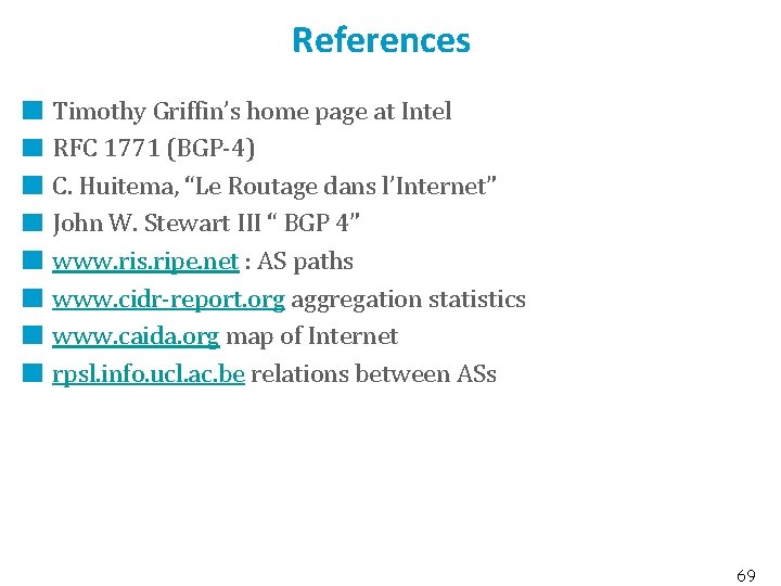 References Timothy Griffin’s home page at Intel RFC 1771 (BGP-4) C. Huitema, “Le Routage