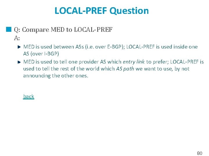 LOCAL-PREF Question Q: Compare MED to LOCAL-PREF A: MED is used between ASs (i.