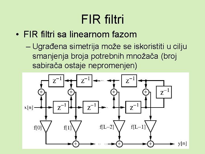 FIR filtri • FIR filtri sa linearnom fazom – Ugrađena simetrija može se iskoristiti