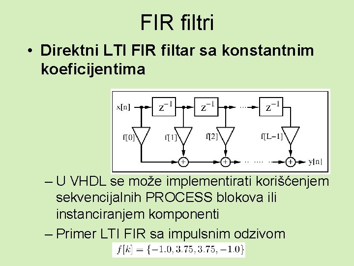 FIR filtri • Direktni LTI FIR filtar sa konstantnim koeficijentima – U VHDL se