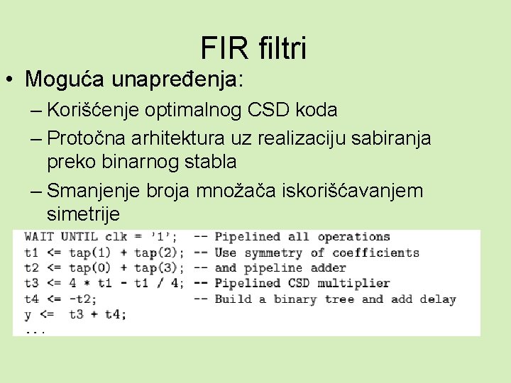 FIR filtri • Moguća unapređenja: – Korišćenje optimalnog CSD koda – Protočna arhitektura uz