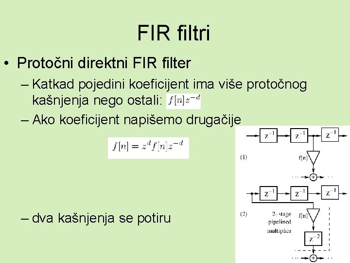FIR filtri • Protočni direktni FIR filter – Katkad pojedini koeficijent ima više protočnog