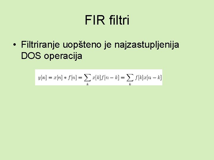 FIR filtri • Filtriranje uopšteno je najzastupljenija DOS operacija 
