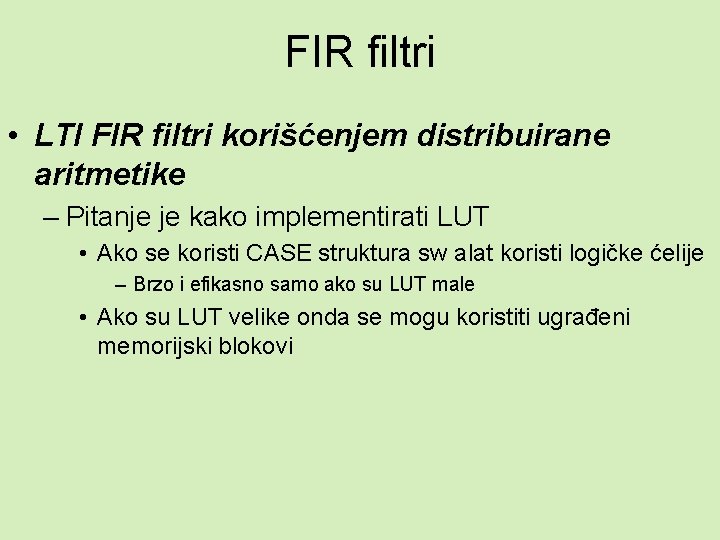FIR filtri • LTI FIR filtri korišćenjem distribuirane aritmetike – Pitanje je kako implementirati