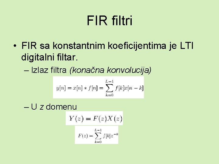 FIR filtri • FIR sa konstantnim koeficijentima je LTI digitalni filtar. – Izlaz filtra