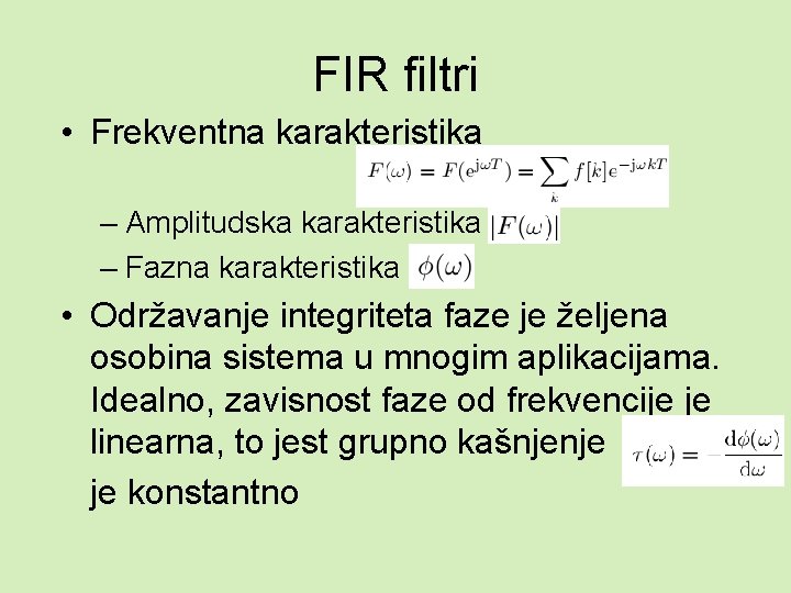 FIR filtri • Frekventna karakteristika – Amplitudska karakteristika – Fazna karakteristika • Održavanje integriteta