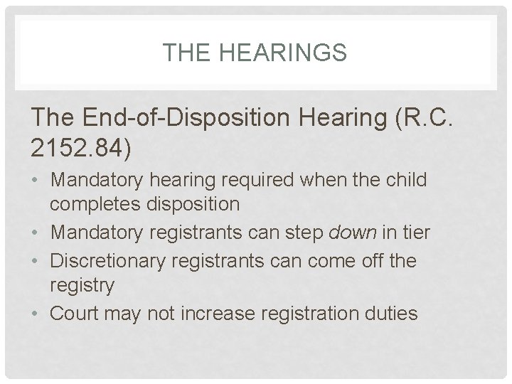 THE HEARINGS The End-of-Disposition Hearing (R. C. 2152. 84) • Mandatory hearing required when