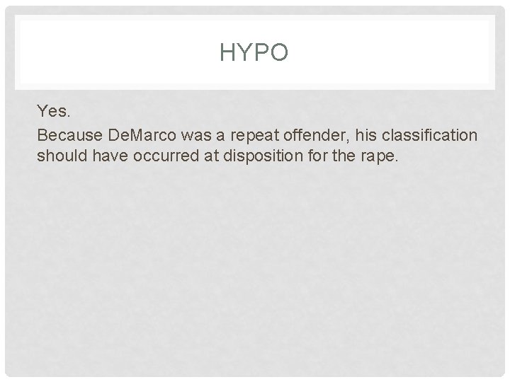 HYPO Yes. Because De. Marco was a repeat offender, his classification should have occurred