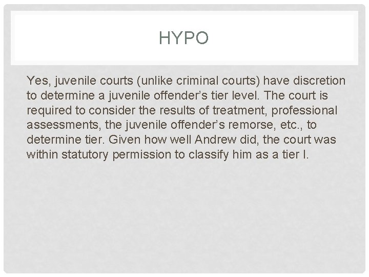 HYPO Yes, juvenile courts (unlike criminal courts) have discretion to determine a juvenile offender’s