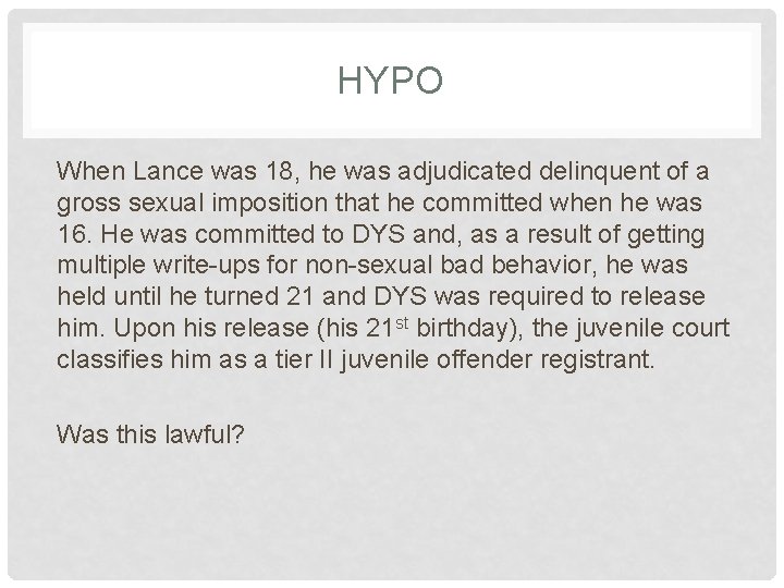 HYPO When Lance was 18, he was adjudicated delinquent of a gross sexual imposition