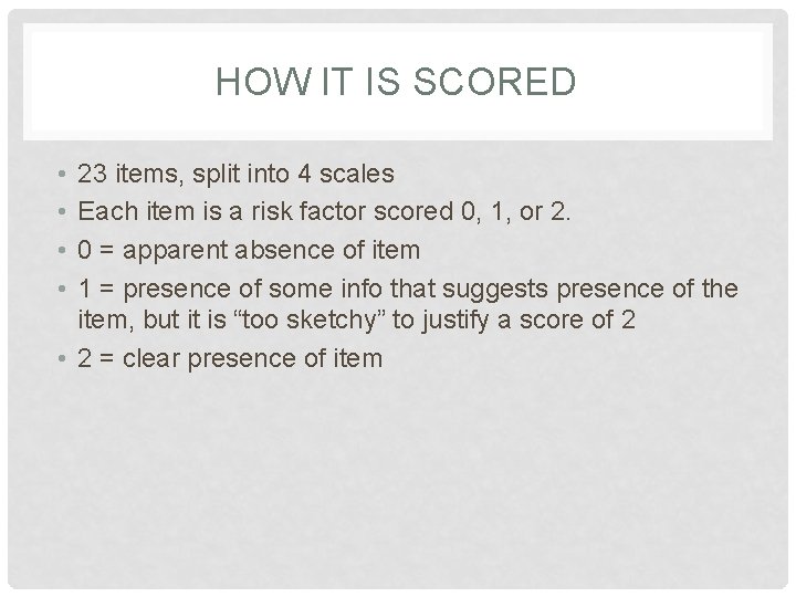 HOW IT IS SCORED • • 23 items, split into 4 scales Each item