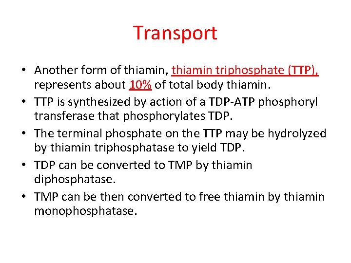 Transport • Another form of thiamin, thiamin triphosphate (TTP), represents about 10% of total