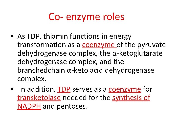 Co- enzyme roles • As TDP, thiamin functions in energy transformation as a coenzyme