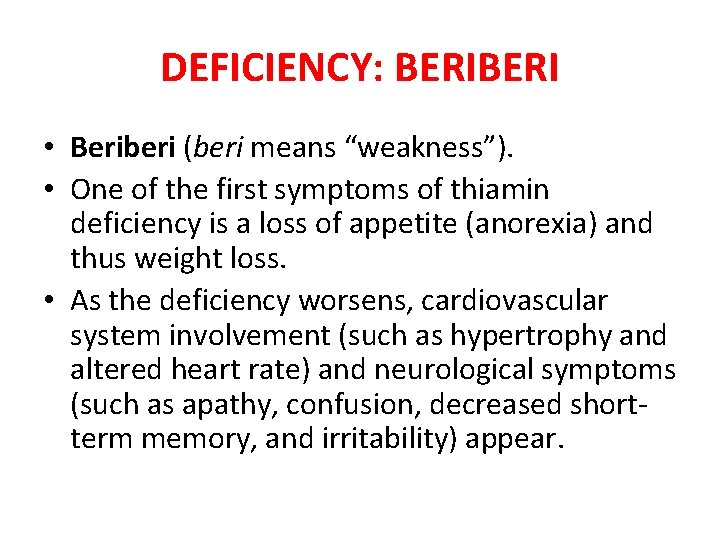 DEFICIENCY: BERI • Beriberi (beri means “weakness”). • One of the first symptoms of