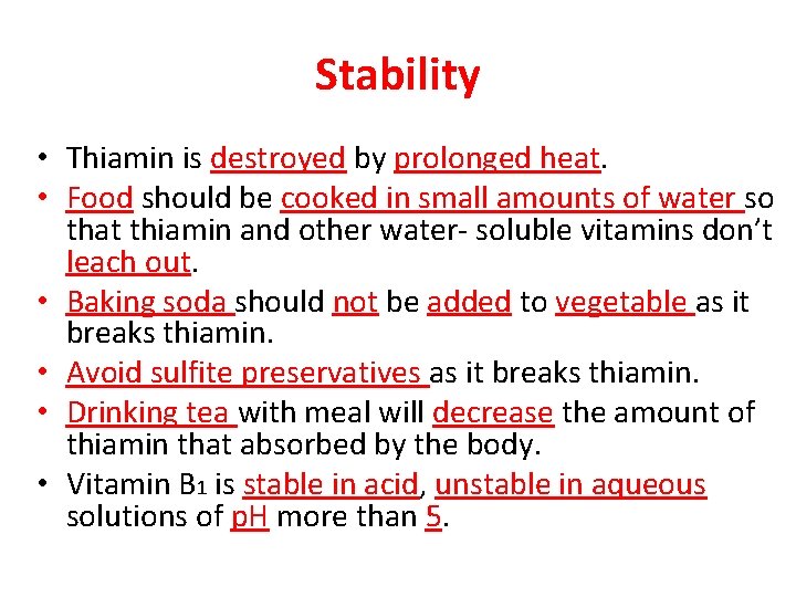 Stability • Thiamin is destroyed by prolonged heat. • Food should be cooked in