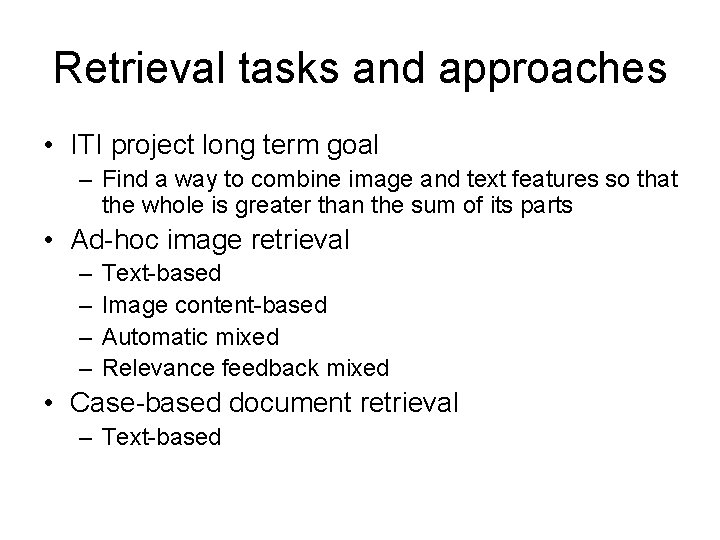 Retrieval tasks and approaches • ITI project long term goal – Find a way