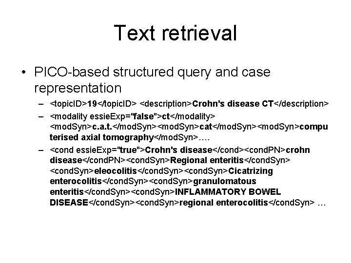 Text retrieval • PICO-based structured query and case representation – <topic. ID>19</topic. ID> <description>Crohn's