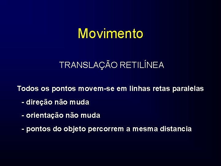 Movimento TRANSLAÇÃO RETILÍNEA Todos os pontos movem-se em linhas retas paralelas - direção não