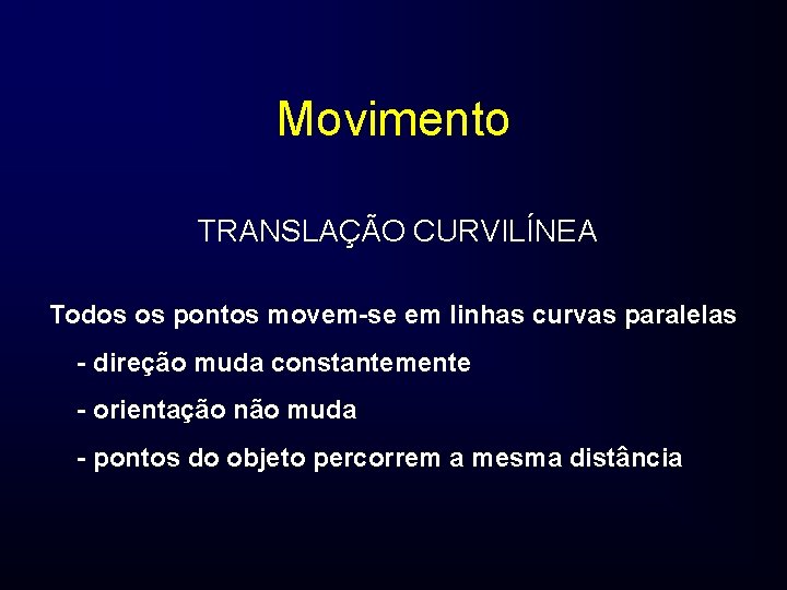 Movimento TRANSLAÇÃO CURVILÍNEA Todos os pontos movem-se em linhas curvas paralelas - direção muda