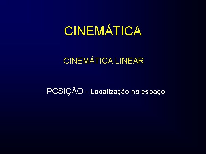 CINEMÁTICA LINEAR POSIÇÃO - Localização no espaço 