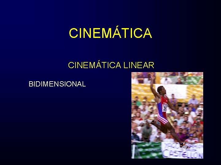 CINEMÁTICA LINEAR BIDIMENSIONAL 