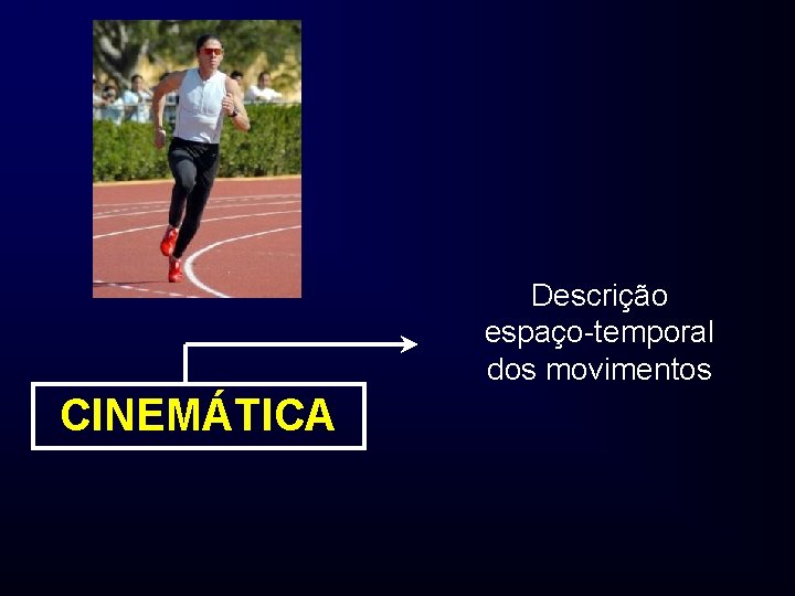 Descrição espaço-temporal dos movimentos CINEMÁTICA 