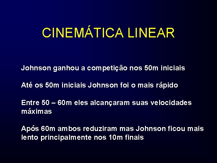 CINEMÁTICA LINEAR Johnson ganhou a competição nos 50 m iniciais Até os 50 m