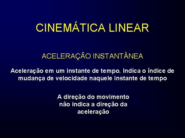 CINEMÁTICA LINEAR ACELERAÇÃO INSTANT NEA Aceleração em um instante de tempo. Indica o índice