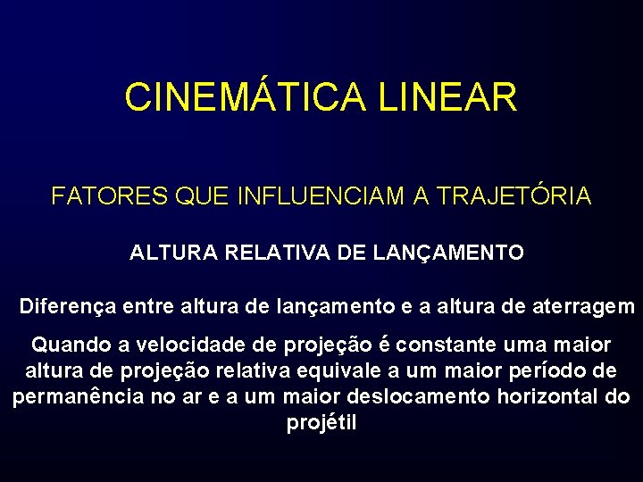 CINEMÁTICA LINEAR FATORES QUE INFLUENCIAM A TRAJETÓRIA ALTURA RELATIVA DE LANÇAMENTO Diferença entre altura