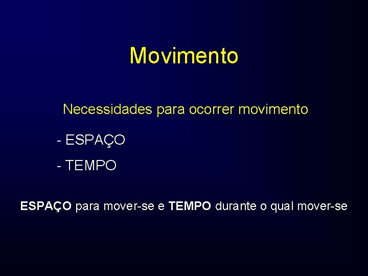 Movimento Necessidades para ocorrer movimento - ESPAÇO - TEMPO ESPAÇO para mover-se e TEMPO
