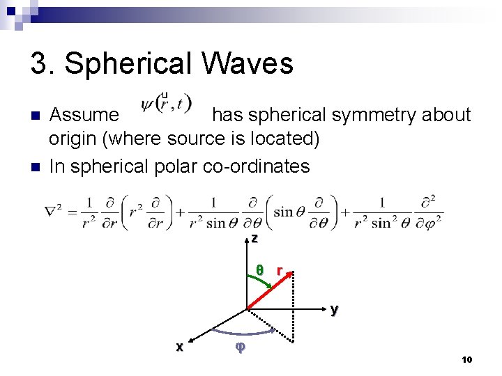 3. Spherical Waves n n Assume has spherical symmetry about origin (where source is