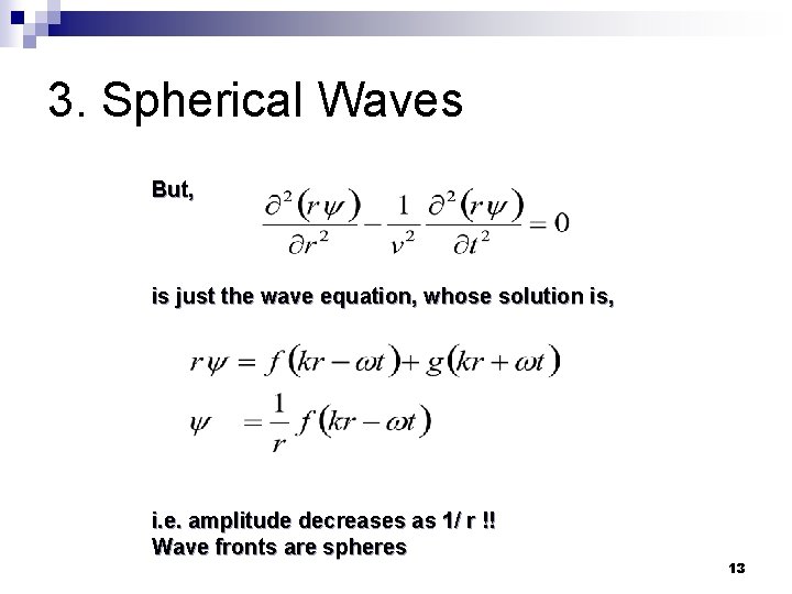 3. Spherical Waves But, is just the wave equation, whose solution is, i. e.