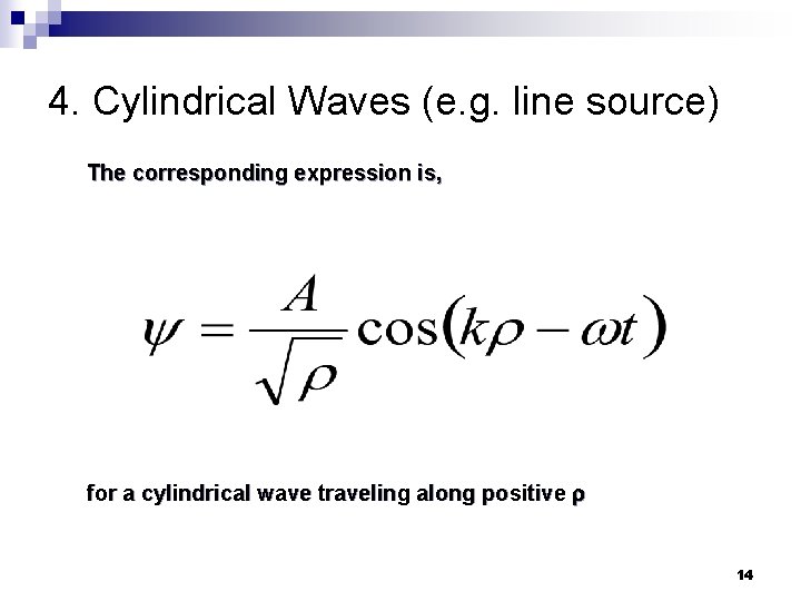 4. Cylindrical Waves (e. g. line source) The corresponding expression is, for a cylindrical