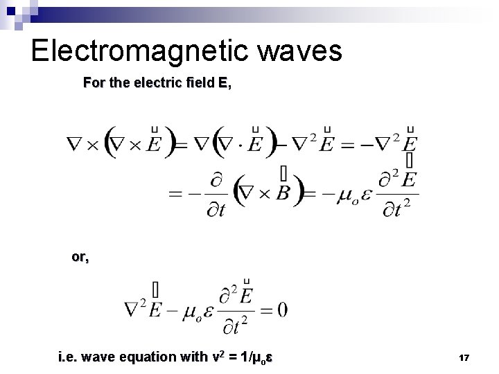 Electromagnetic waves For the electric field E, or, i. e. wave equation with v