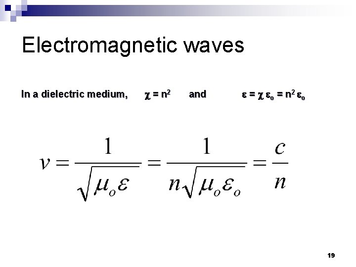Electromagnetic waves In a dielectric medium, = n 2 and = o = n