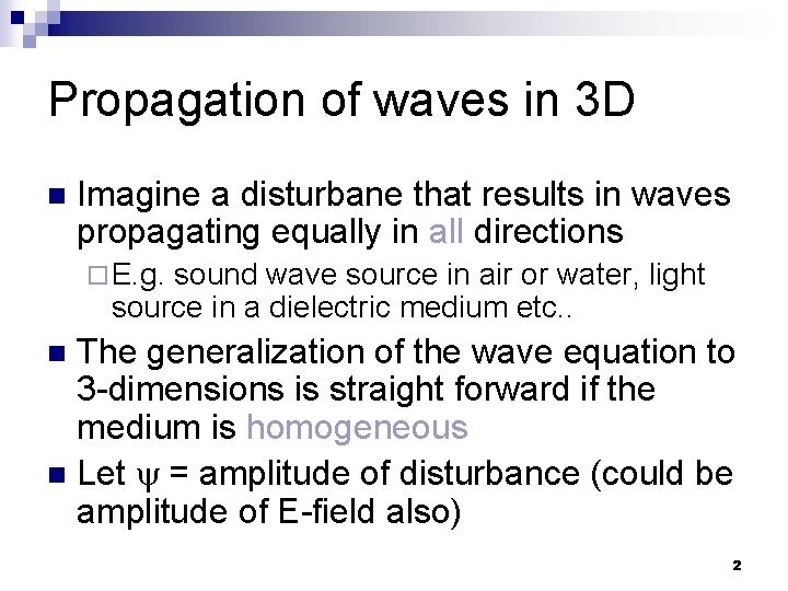 Propagation of waves in 3 D n Imagine a disturbane that results in waves