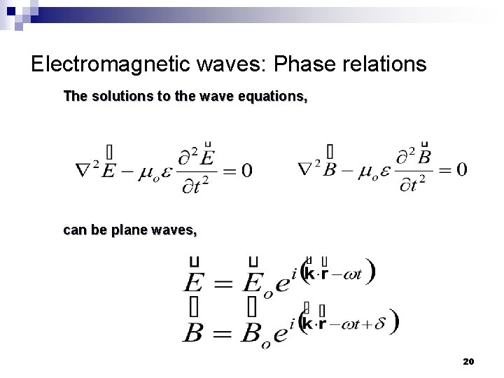 Electromagnetic waves: Phase relations The solutions to the wave equations, can be plane waves,