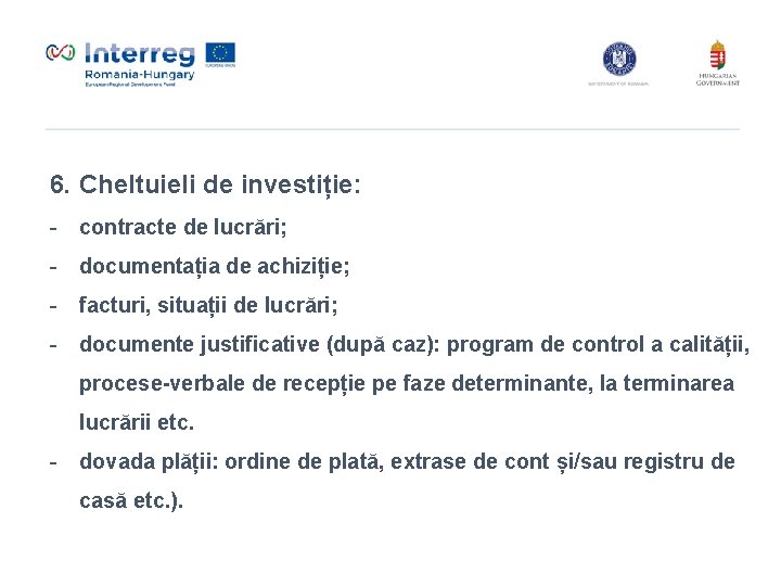 6. Cheltuieli de investiție: - contracte de lucrări; - documentația de achiziție; - facturi, 6. Cheltuieli de investiție: - contracte de lucrări; - documentația de achiziție; - facturi,