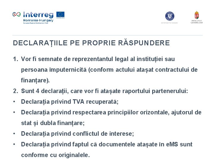 DECLARAȚIILE PE PROPRIE RĂSPUNDERE 1. Vor fi semnate de reprezentantul legal al instituției sau DECLARAȚIILE PE PROPRIE RĂSPUNDERE 1. Vor fi semnate de reprezentantul legal al instituției sau