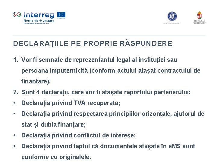 DECLARAȚIILE PE PROPRIE RĂSPUNDERE 1. Vor fi semnate de reprezentantul legal al instituției sau