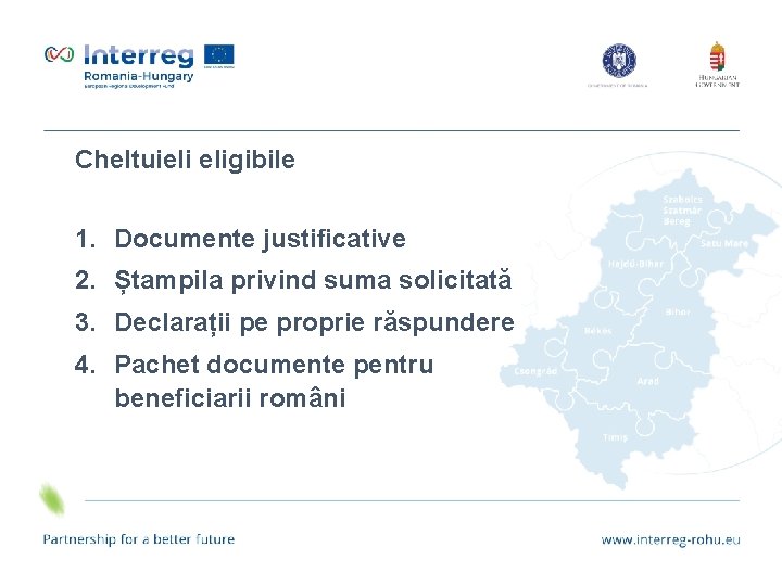 Cheltuieli eligibile 1. Documente justificative 2. Ștampila privind suma solicitată 3. Declarații pe proprie