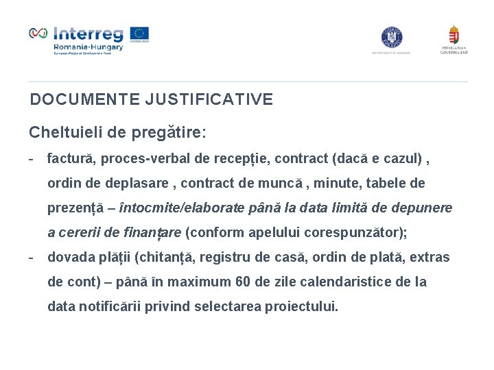 DOCUMENTE JUSTIFICATIVE Cheltuieli de pregătire: - factură, proces-verbal de recepție, contract (dacă e cazul)