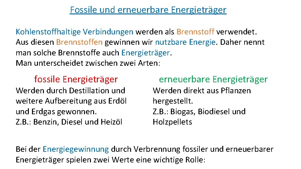 Fossile und erneuerbare Energieträger Kohlenstoffhaltige Verbindungen werden als Brennstoff verwendet. Aus diesen Brennstoffen gewinnen