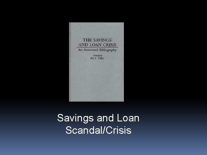 Savings and Loan Scandal/Crisis 