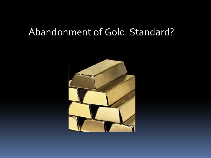 Abandonment of Gold Standard? 