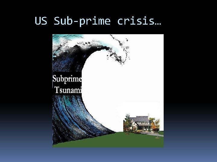 US Sub-prime crisis… 