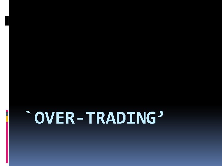 `OVER-TRADING’ 